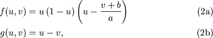 \begin{mathletters}
\begin{eqnarray}
f(u,v) & = & u\left(1-u\right)\left(u-\frac{v+b}{a}\right) \\
g(u,v) & = & u-v,
\end{eqnarray}\end{mathletters}