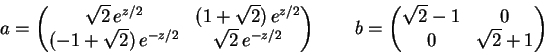 \begin{displaymath}a= \begin{pmatrix}\sqrt{2} \, e^{z/2} & (1+\sqrt{2})\, e^{z......b=\begin{pmatrix}\sqrt2-1 & 0 \\ 0 & \sqrt 2 + 1 \end{pmatrix}\end{displaymath}